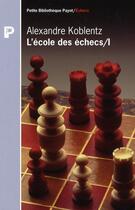 Couverture du livre « L'école des échecs t.1 » de Alexandre Koblentz aux éditions Payot
