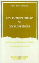 Couverture du livre « Les entrepreneurs du développement ; l'ethno-industrialation en tunisie ; la dynamique de sfax » de Pierre-Noel Denieuil aux éditions Editions L'harmattan