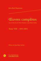 Couverture du livre « Oeuvres complètes t.8 : 1903-1904 » de Joris-Karl Huysmans aux éditions Classiques Garnier