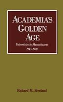 Couverture du livre « Academia's Golden Age: Universities in Massachusetts, 1945-1970 » de Freeland Richard M aux éditions Oxford University Press Usa