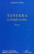 Couverture du livre « Tanekra ; la kabyle revoltee » de Rachid Si Ahmed aux éditions Editions L'harmattan