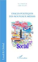 Couverture du livre « Usages politiques des nouveaux médias » de Gilles Rouet aux éditions Editions L'harmattan