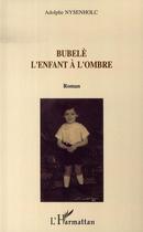 Couverture du livre « Bubelè l'enfant à l'ombre » de Adolphe Nysenholc aux éditions L'harmattan
