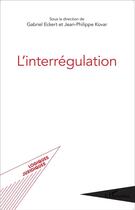 Couverture du livre « Interrégulation » de Jean-Philippe Kovar et Gabriel Eckert aux éditions L'harmattan