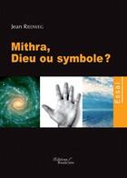 Couverture du livre « Mithra, dieu ou symbole ? » de Riedweg aux éditions Baudelaire