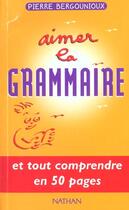 Couverture du livre « Aimer la grammaire » de Pierre Bergounioux aux éditions Nathan