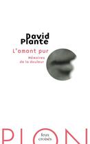 Couverture du livre « L'amant pur ; mémoires de la douleur » de David Plante aux éditions Plon
