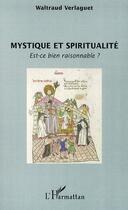 Couverture du livre « Mystique et spiritualité ; est ce bien raisonnable ? » de Waltraud Verlaguet aux éditions L'harmattan