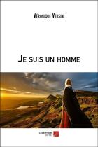 Couverture du livre « Je suis un homme » de Veronique Versini aux éditions Editions Du Net
