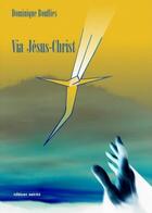 Couverture du livre « Via Jésus-Chris » de Dominique Bouffies aux éditions Unicite