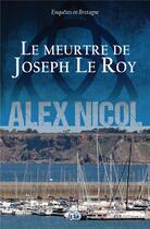 Couverture du livre « Le meurtre de Joseph Le Roy » de Alex Nicol aux éditions Editions Du 38