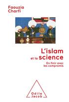 Couverture du livre « L'Islam et la science : en finir avec les compromis » de Faouzia Farida Charfi aux éditions Odile Jacob