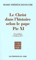 Couverture du livre « La Christ dans l'histoire selon le pape Pie XI ; un prélude à Vatican II ? » de Desouche M-T aux éditions Cerf