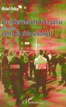 Couverture du livre « Les interventions de la police dans les zones de cités urbaines » de Michel Felkay aux éditions Editions L'harmattan