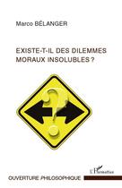 Couverture du livre « Existe-t-il des dilemmes moraux insolubles ? » de Marco Belanger aux éditions Editions L'harmattan
