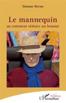 Couverture du livre « Le mannequin ou comment séduire un homme » de Simone Berno aux éditions L'harmattan