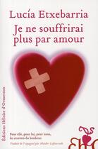 Couverture du livre « Je ne souffrirai plus par amour » de Lucia Etxebarria aux éditions Heloise D'ormesson