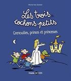 Couverture du livre « Les trois cochons petits T.3 ; grenouilles, princes et princesses » de Michel Van Zeveren aux éditions Bd Kids