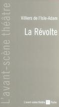 Couverture du livre « La Revolte » de Auguste Villiers De L'Isle Adam aux éditions Avant-scene Theatre