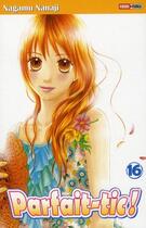 Couverture du livre « Parfait-tic! Tome 16 » de Nagamu Nanaji aux éditions Panini