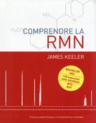 Couverture du livre « Comprendre la RMN ; bachelor HES ; 135 exercices avec solutions ; BTS, DUT » de James Keeler aux éditions Ppur