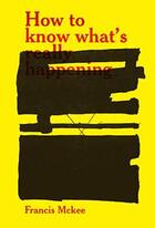 Couverture du livre « How to know what's really happening » de Francis Mckee aux éditions Sternberg Press