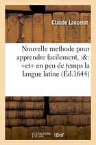 Couverture du livre « Nouvelle methode pour apprendre facilement, et en peu de temps la langue latine (ed.1644) » de Claude Lancelot aux éditions Hachette Bnf
