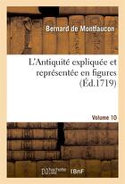 Couverture du livre « L'antiquite expliquee et representee en figures. vol10 » de Montfaucon Bernard aux éditions Hachette Bnf