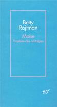 Couverture du livre « Moïse ; prophète des nostalgies » de Betty Rojtman aux éditions Gallimard