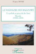 Couverture du livre « Le massacre des Bagogwe ; un prélude au génocide des Tusti, Rwanda (1990-1993) » de Diogene Bideri aux éditions L'harmattan
