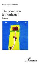 Couverture du livre « Un point noir à l'horizon ! » de Marie-France Gounouf aux éditions L'harmattan