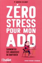 Couverture du livre « Zéro stress pour mon ado » de Sandrine Belmont aux éditions L'etudiant
