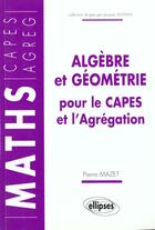 Couverture du livre « Algebre et geometrie pour le capes et l'agregation » de Jean Mazet aux éditions Ellipses