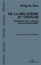 Couverture du livre « De la Mélanésie au Vietnam : Itinéraire d'un colonisé devenu francophile » de  aux éditions L'harmattan
