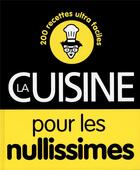 Couverture du livre « La cuisine pour les nullissimes ; 200 recettes ultra faciles » de Emilie Laraison aux éditions First