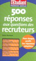 Couverture du livre « 500 réponses aux questions des recruteurs (édition 2004) » de Celine Manceau aux éditions L'etudiant