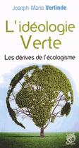 Couverture du livre « L'idéologie verte : les dérives de l'écologisme » de Joseph-Marie Verlinde aux éditions Livre Ouvert