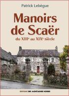 Couverture du livre « Manoirs de Scaër : du XIIIe au XIXe siècle » de Patrick Lebegue aux éditions Montagnes Noires