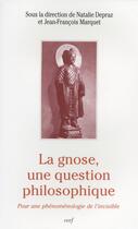 Couverture du livre « La gnose, une question philosophique » de Nathalie Depraz aux éditions Cerf