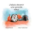 Couverture du livre « J'allais devenir une grande soeur » de Cecile Gaude et Celia Taillandier aux éditions Books On Demand
