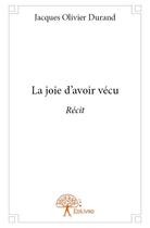 Couverture du livre « La joie d'avoir vécu » de Jacques-Olivier Durand aux éditions Edilivre