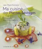 Couverture du livre « Ma cuisine des plantes sauvages » de Jean-Marie Dumaine aux éditions Courrier Du Livre