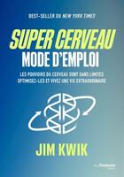 Couverture du livre « Super cerveau : mode d'emploi » de Jim Kwik aux éditions Guy Trédaniel