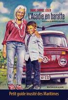 Couverture du livre « L'acadie en baratte : petit guide inusite des maritimes » de Leger Diane Carmel aux éditions Bouton D'or