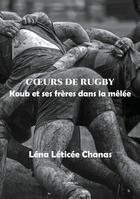 Couverture du livre « Coeurs de rugby - koub et ses freres dans la melee » de Lena Leticee Chanas aux éditions Le Lys Bleu