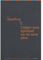 Couverture du livre « L'Islam sera spirituel ou ne sera plus » de Eric Geoffroy aux éditions Seuil