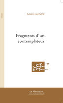 Couverture du livre « Fragments d'un contemplateur » de Julien Laroche aux éditions Le Manuscrit
