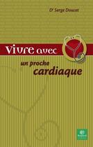 Couverture du livre « VIVRE AVEC UN PROCHE ; cardiaque » de Serge Doucet aux éditions Bayard Canada