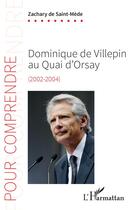 Couverture du livre « Dominique de Villepin au Quai d'Orsay : (2002-2004) » de Zachary De Saint-Mede aux éditions L'harmattan