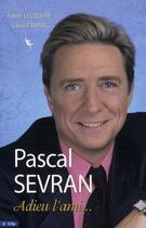 Couverture du livre « Pascal Sevran ; adieu l'ami... » de Lecoeuvre-F aux éditions City